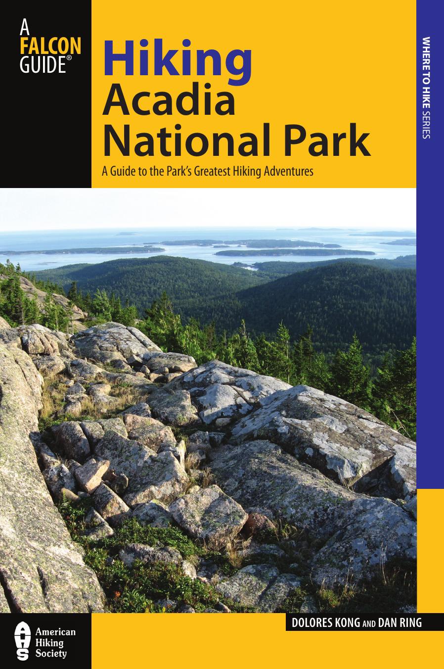 Hiking Acadia National Park: A Guide to the Parkâs Greatest Hiking Adventures by Ring Daniel; Kong Dolores