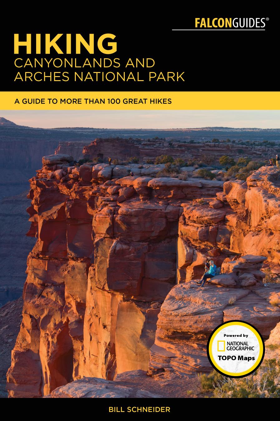 Hiking Canyonlands and Arches National Parks: A Guide To More Than 60 Great Hikes, 4th Edition by Bill Schneider