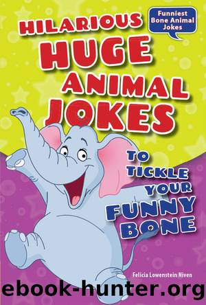 Hilarious Huge Animal Jokes to Tickle Your Funny Bone by Felicia Lowenstein Niven