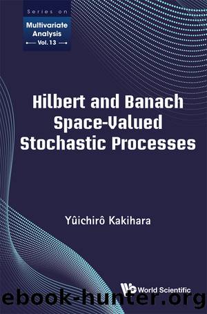 Hilbert And Banach Space-valued Stochastic Processes by Kakihara Yuichiro;