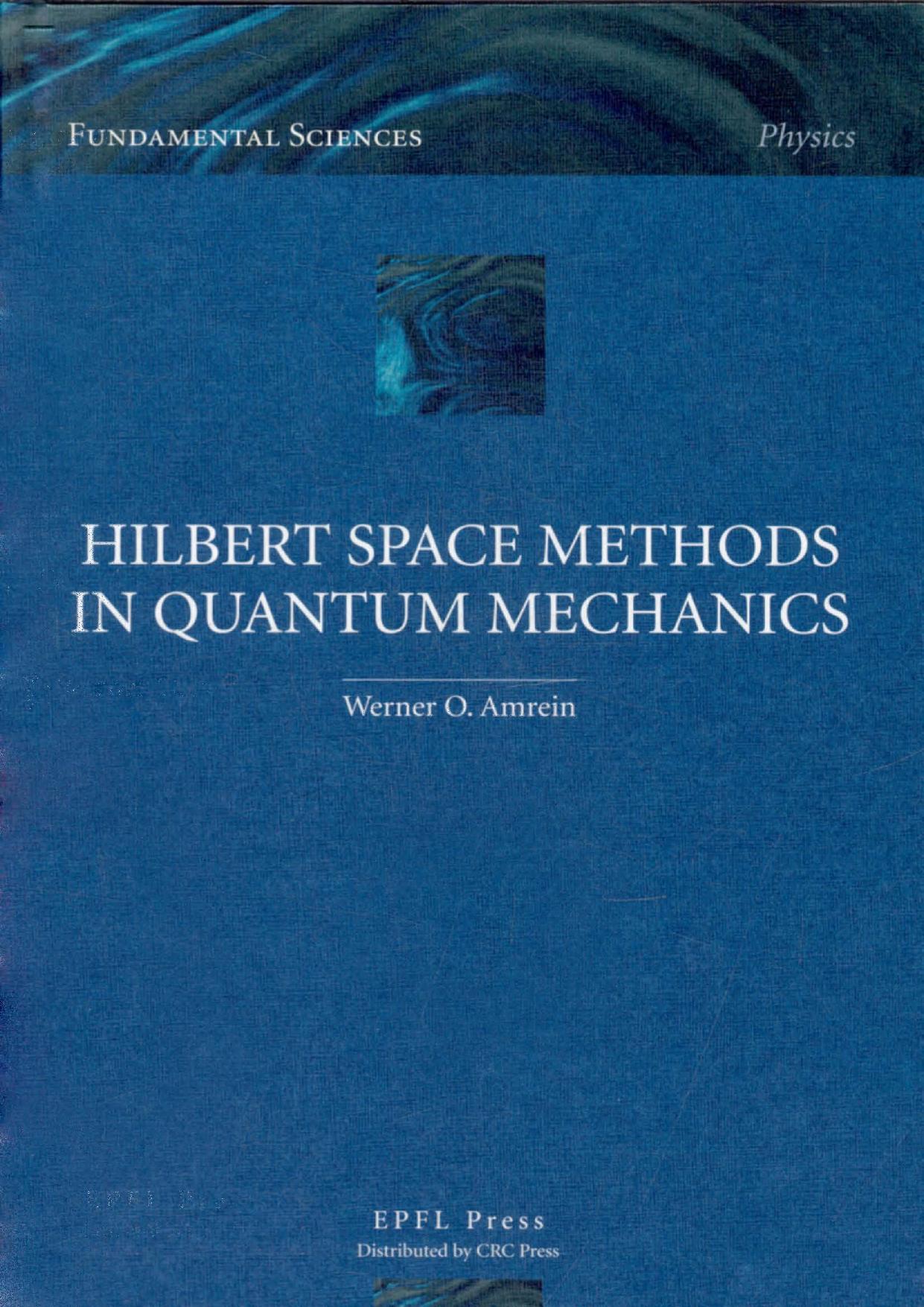 Hilbert Space Methods In Quantum Mechanics by Werner O. Amrein