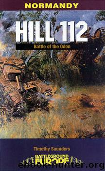 Hill 112: The Battle of the Odon by Tim Saunders
