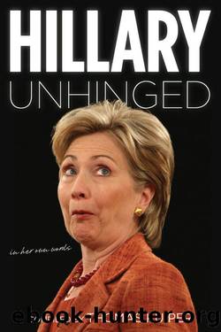 Hillary Unhinged: In Her Own Words by Unknown