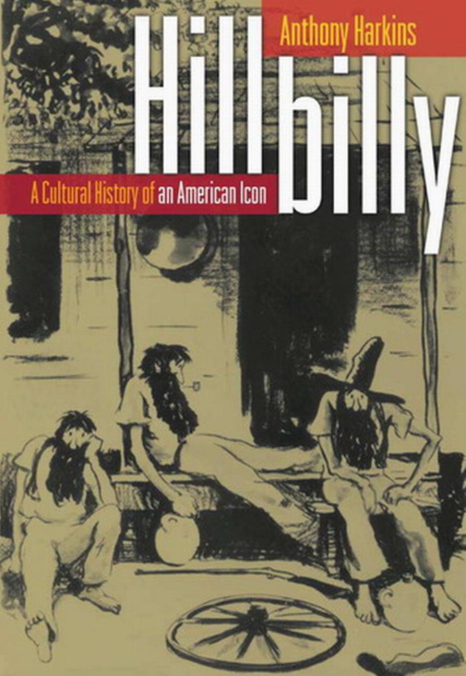 Hillbilly: A Cultural History of an American Icon by Anthony Harkins