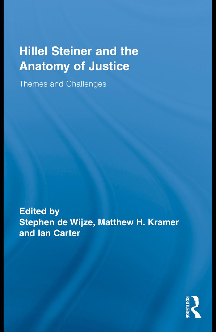 Hillel Steiner and the Anatomy of Justice: Themes and Challenges (Routledge Studies in Contemporary Philosophy) by Stephen De Wijze Matthew H. Kramer Ian Carter