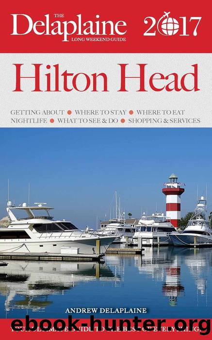 Hilton Head--The Delaplaine 2017 Long Weekend Guide by Andrew Delaplaine