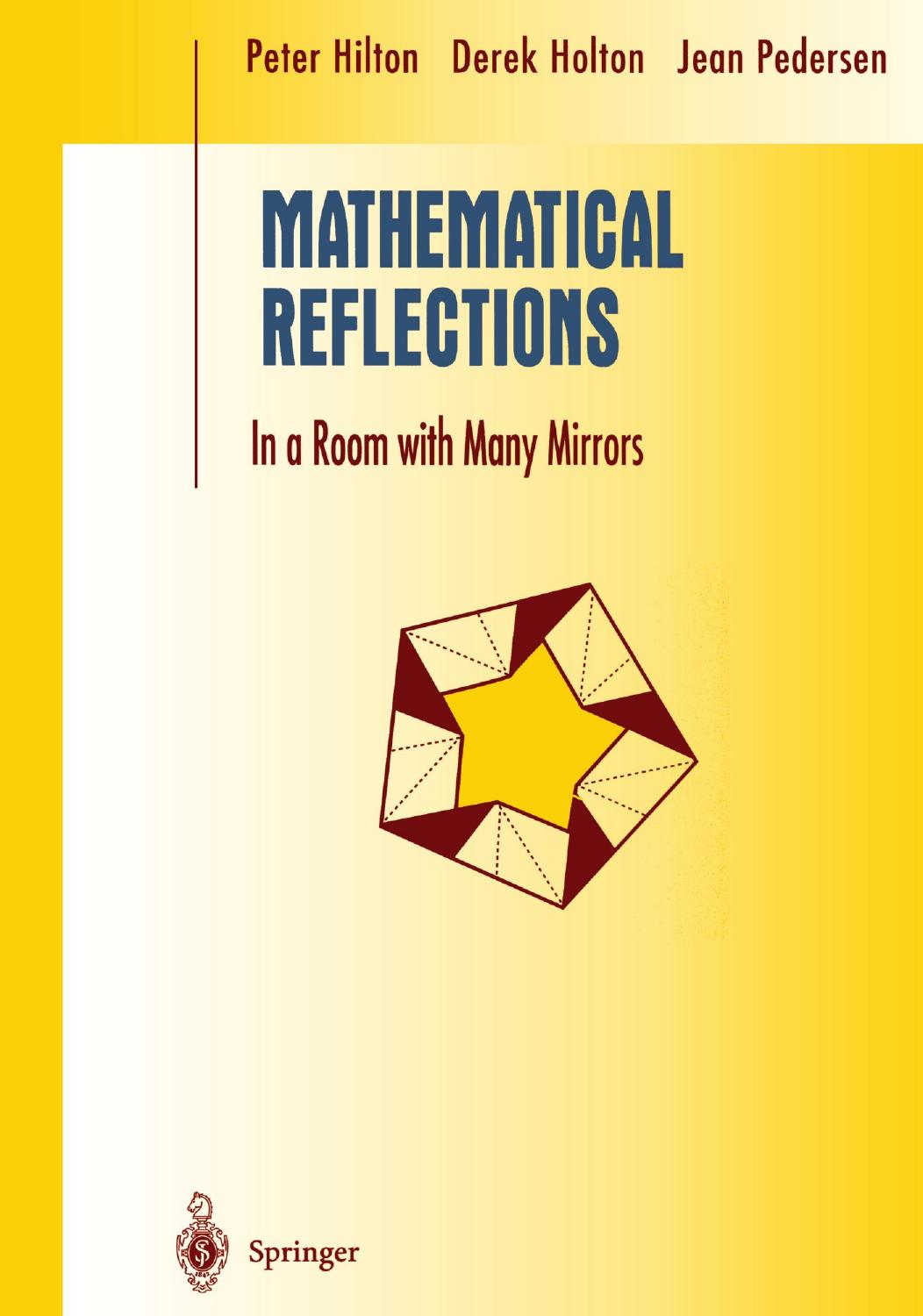 Hilton, Peter; Holton, Derek; Pedersen, Jean (1997). Mathematical Reflections In a Room with Many Mirrors by Unknown