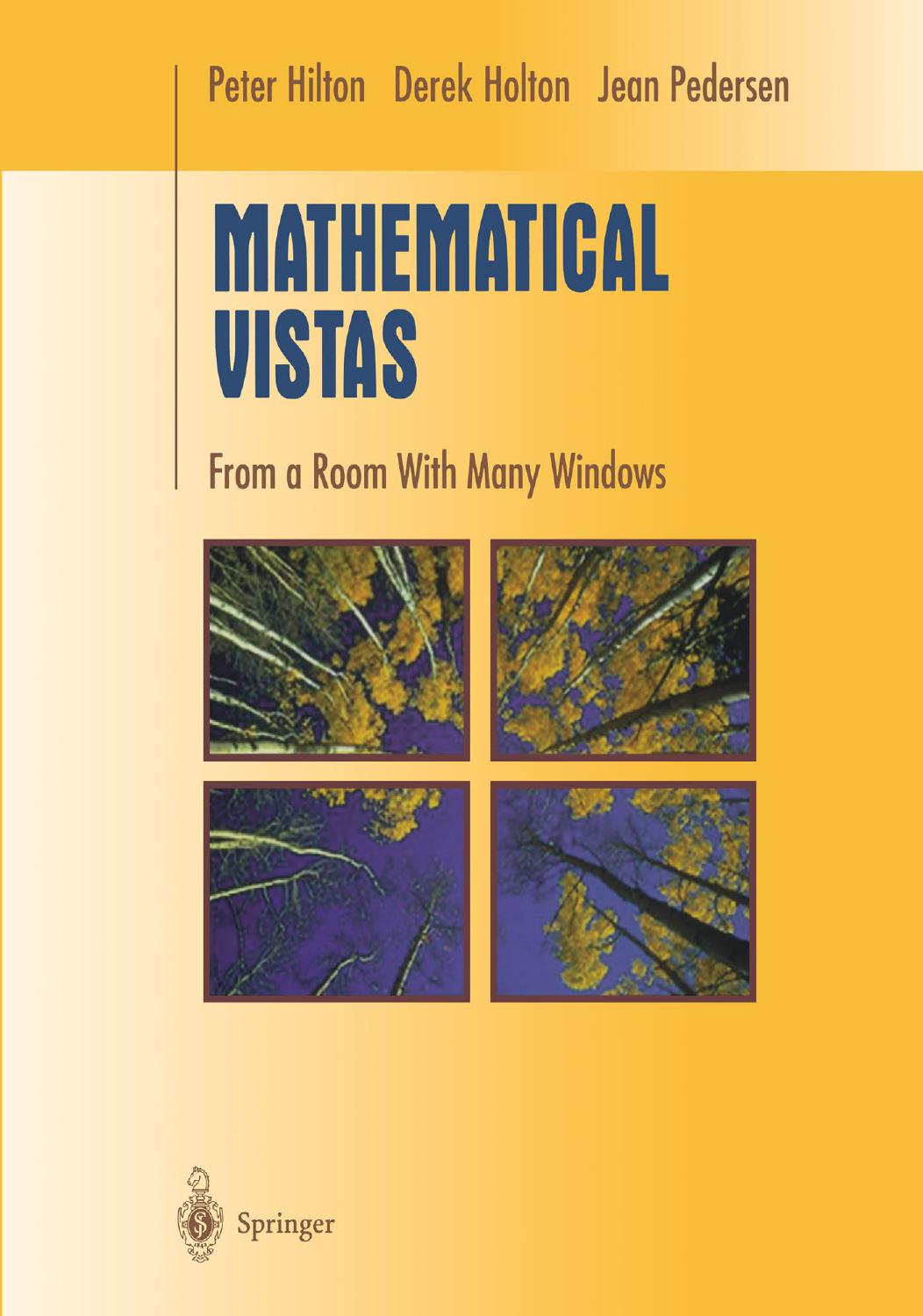 Hilton, Peter; Holton, Derek; Pedersen, Jean (2002). Mathematical Vistas From a Room with Many Windows by Unknown