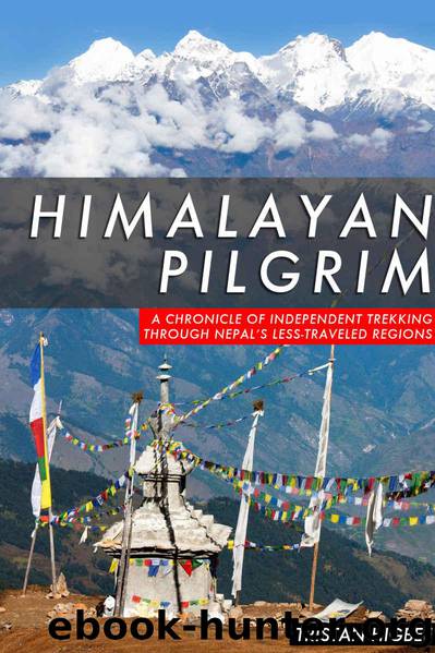 Himalayan Pilgrim: A Chronicle of Independent Trekking Through Nepal’s Less-Traveled Regions by Higbee Tristan