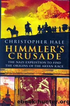 Himmler's Crusade: The Nazi Expedition to Find the Origins of the Aryan Race by Christopher Hale