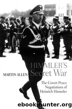 Himmler's Secret War: The Covert Peace Negotiations of Heinrich Himmler by Martin Allen