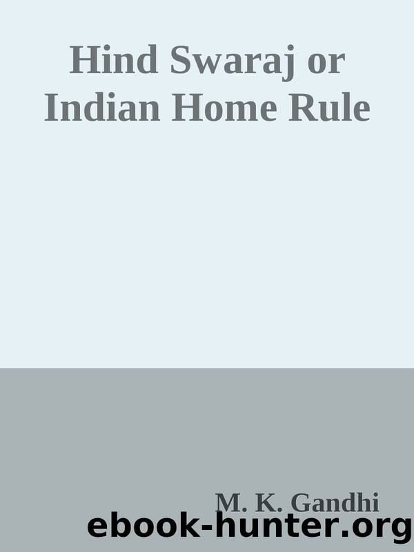 Hind Swaraj or Indian Home Rule by M. K. Gandhi
