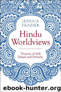 Hindu Worldviews: Theories of Self, Ritual and Reality by Jessica Frazier