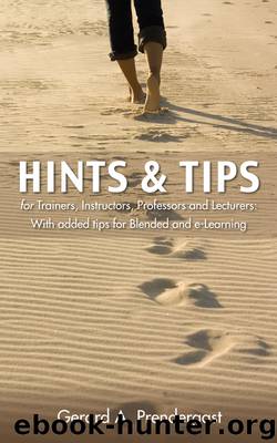 Hints & Tips for Trainers, Instructors, Professors and Lecturers by Gerard A. Prendergast