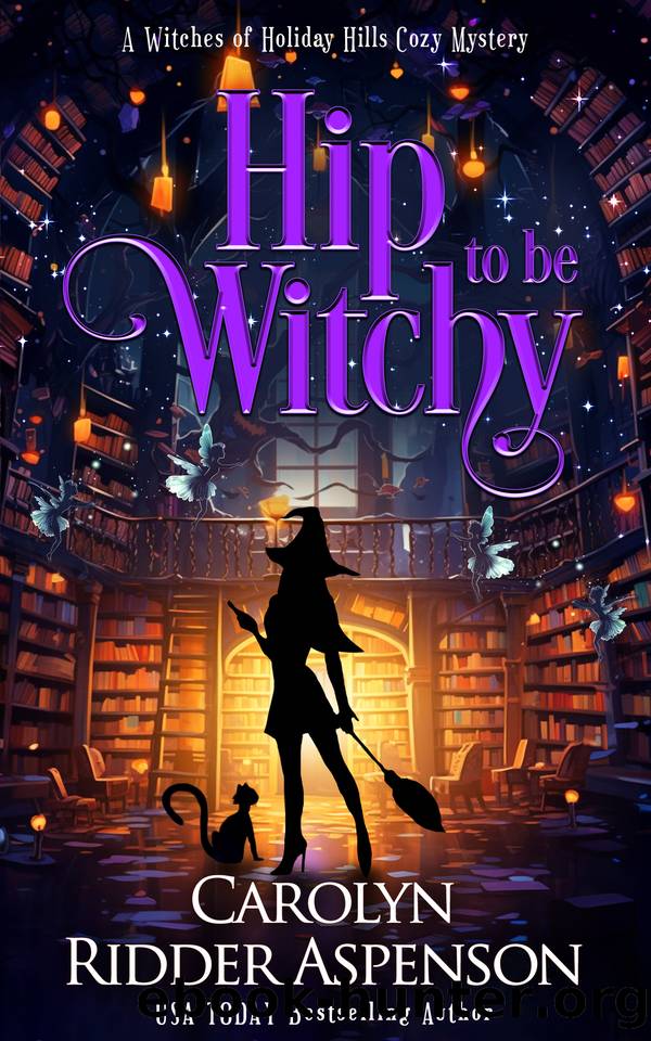 Hip to be Witchy (The Witches of Holiday Hills Cozy Mystery Series Book 22) by Carolyn Ridder Aspenson