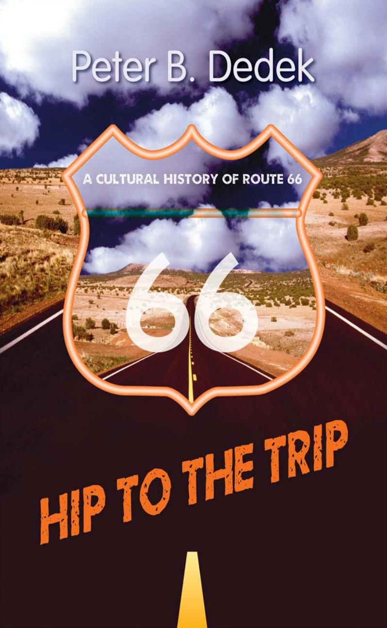 Hip to the trip : a cultural history of Route 66 by Peter B Dedek