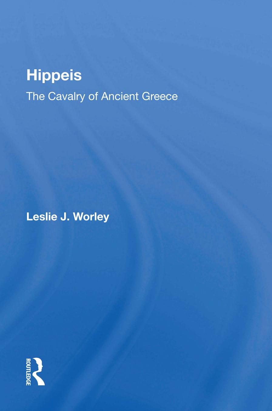 Hippeis; The Cavalry of Ancient Greece by Leslie J. Worley