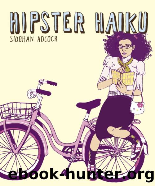 Hipster Haiku by Siobhan Adcock