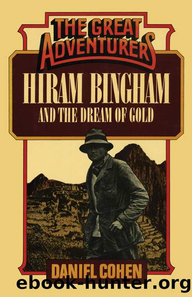 Hiram Bingham and the Dream of Gold by Daniel Cohen