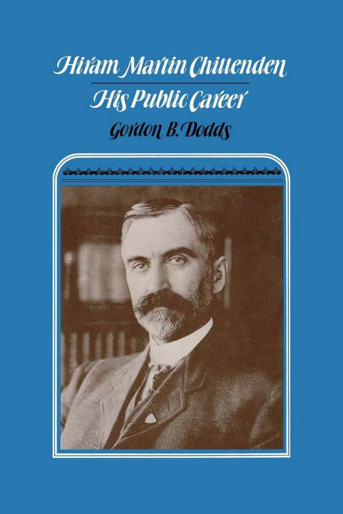 Hiram Martin Chittenden : His Public Career by Gordon B. Dodds