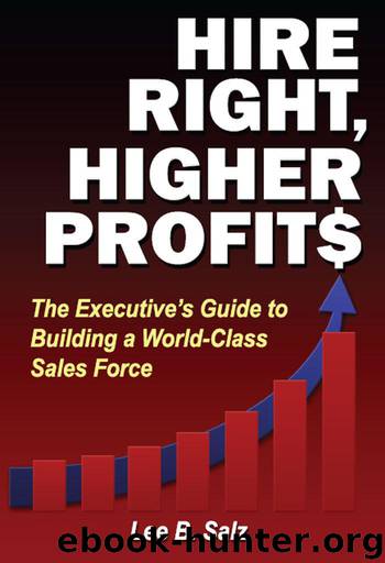Hire Right, Higher Profits: The Executive's Guide to Building a World-Class Sales Force by Lee B. Salz