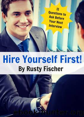 Hire Yourself First: 11 Questions to Ask Yourself Before Your Next Job Interview by Rusty Fischer