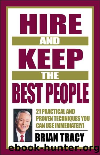 Hire and Keep the Best People: 21 Practical & Proven Techniques You Can Use Immediately! by Brian Tracy