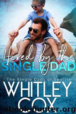 Hired by the Single Dad (The Single Dads of Seattle Book 1) by Whitley Cox
