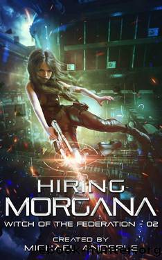 Hiring Morgana (Witch of the Federation Book 2) by Michael Anderle