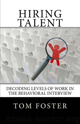 Hiring Talent, Decoding Levels of Work in the Behavioral Interview by Foster Tom