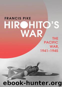 Hirohito's War: The Pacific War, 1941-1945 by Francis Pike