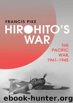 Hirohito's War: The Pacific War, 1941-1945 by Francis Pike