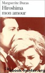 Hiroshima Mon Amour by Marguerite Duras
