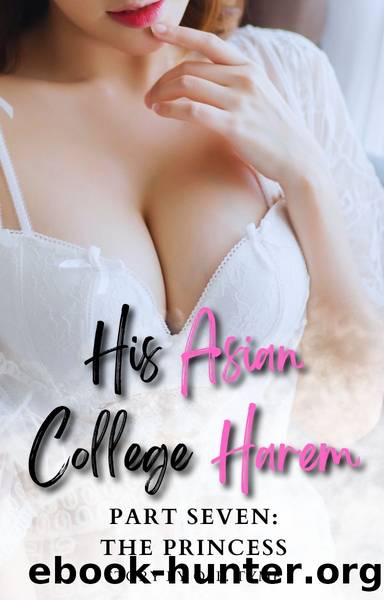 His Asian College Harem: Part Seven: The Princess (An Asian Fantasy) by Unknown