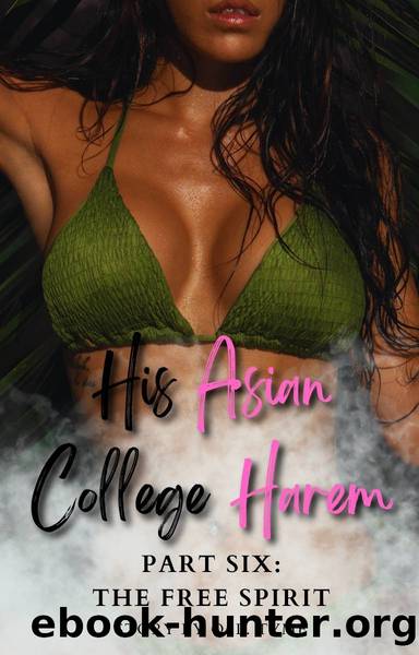 His Asian College Harem: Part Six: The Free Spirit (An Asian Fantasy) by Unknown