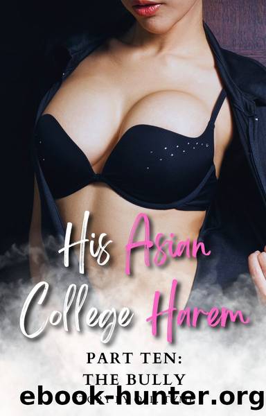 His Asian College Harem: Part Ten: The Bully (An Asian Fantasy) by Unknown