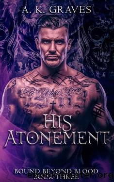 His Atonement: Bound Beyond Blood Book Three by A. K. Graves