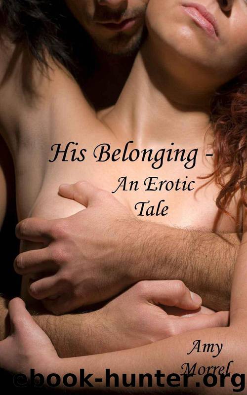 His Belonging - An Erotic Tale by Morrel Amy
