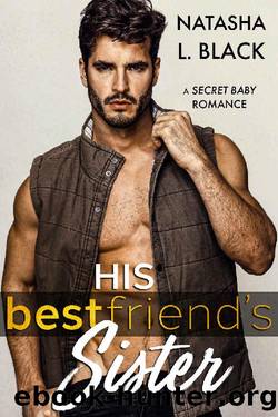 His Best Friend's Sister: A Secret Baby Romance by Natasha L. Black