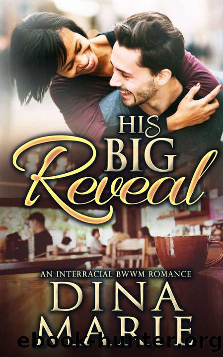 His Big Reveal: A BWWM Alpha Male Billionaire Suspense Romance (Interracial African American Romance) by Dina Marie