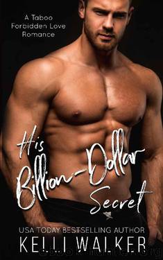 His Billion-Dollar Secret:: A Taboo Forbidden Love Romance by Kelli Walker