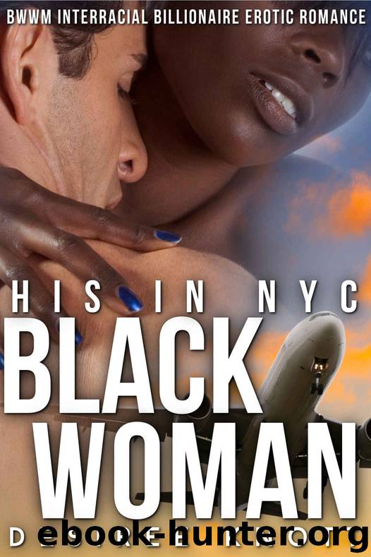 His Black Woman in NYC: BWWM Interracial Billionaire Erotic Romance by Desiree Knott