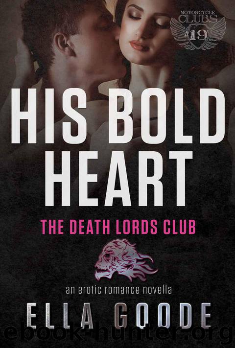 His Bold Heart: Her Stepbrother's Desire, a Death Lords MC (The Motorcycle Clubs Book 19) by Goode Ella