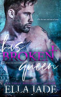 His Broken Queen (Sold to the Mafia Boss Book 3) by Ella Jade