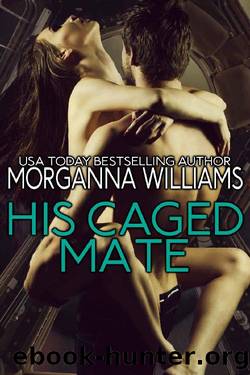 His Caged Mate by Morganna Williams