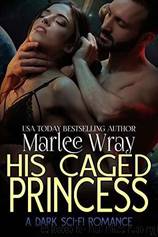 His Caged Princess by Marlee Wray