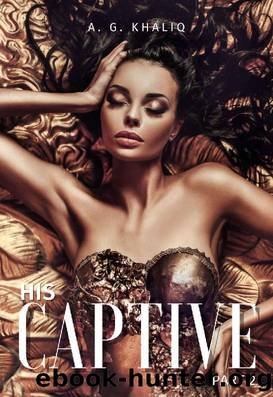 His Captive Part 2: A Dark Mafia Romance by A. G. Khaliq