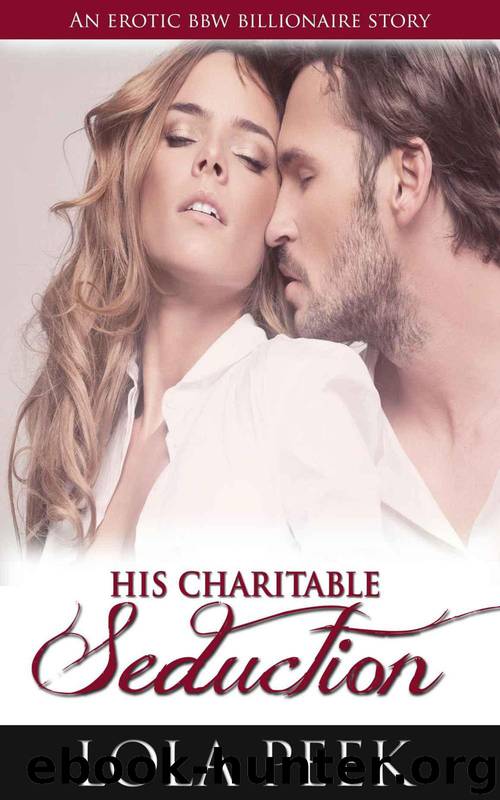His Charitable Seduction (BBW, Billionaire, Erotica) by Peek Lola