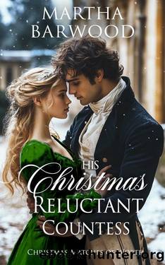 His Christmas Reluctant Countess: A Historical Regency Romance Novel (Christmas Matches of Worth Book 4) by Martha Barwood