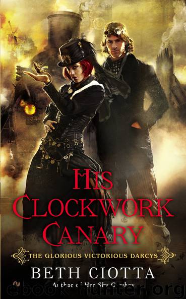 His Clockwork Canary: The Glorious Victorious Darcys by Beth Ciotta